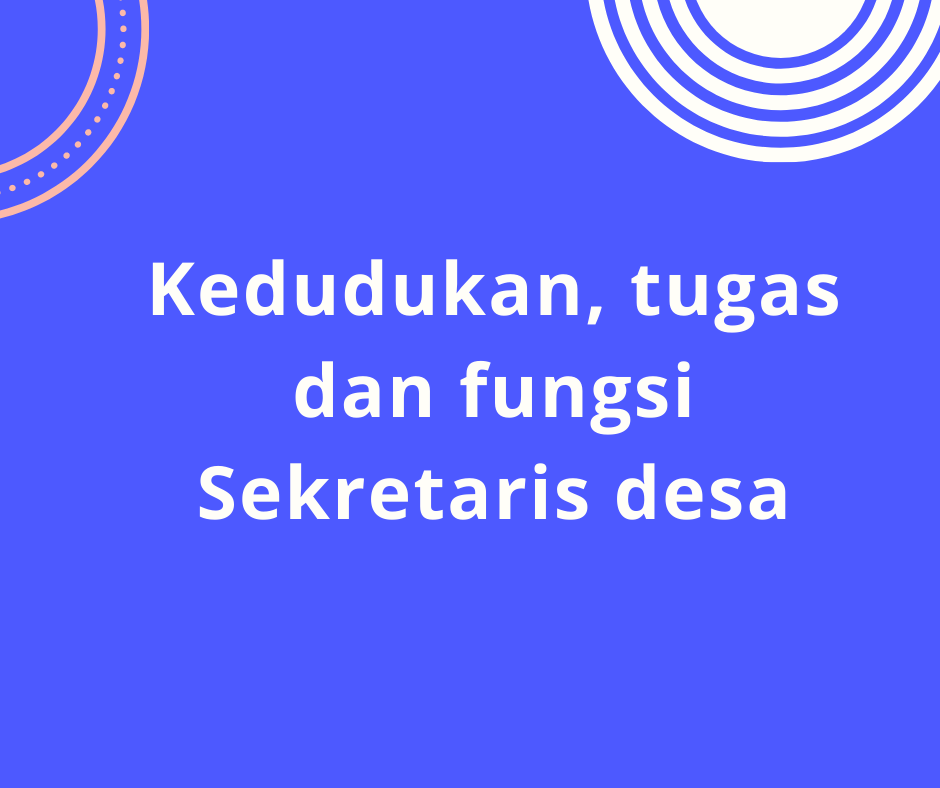 Kedudukan, tugas dan fungsi sekretaris desa Kedudukan, tugas dan fungsi sekretaris desa